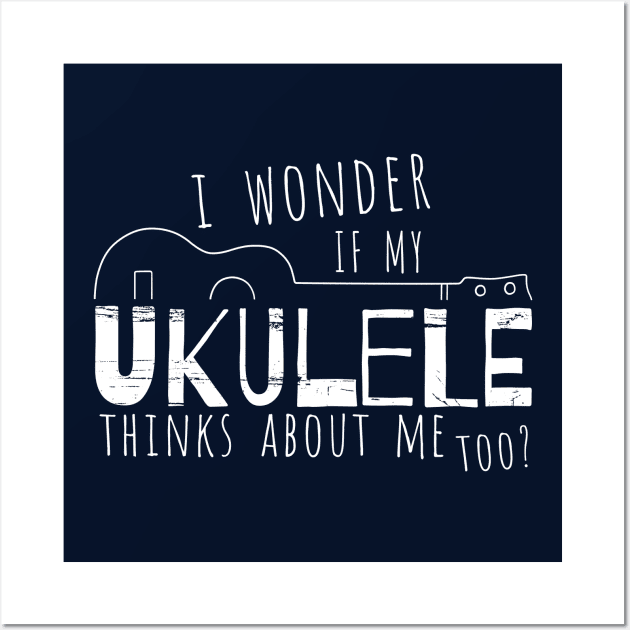 I Wonder If My Ukulele Thinks About Me Too? Wall Art by SkizzenMonster